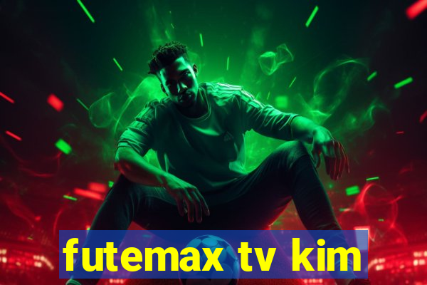 futemax tv kim